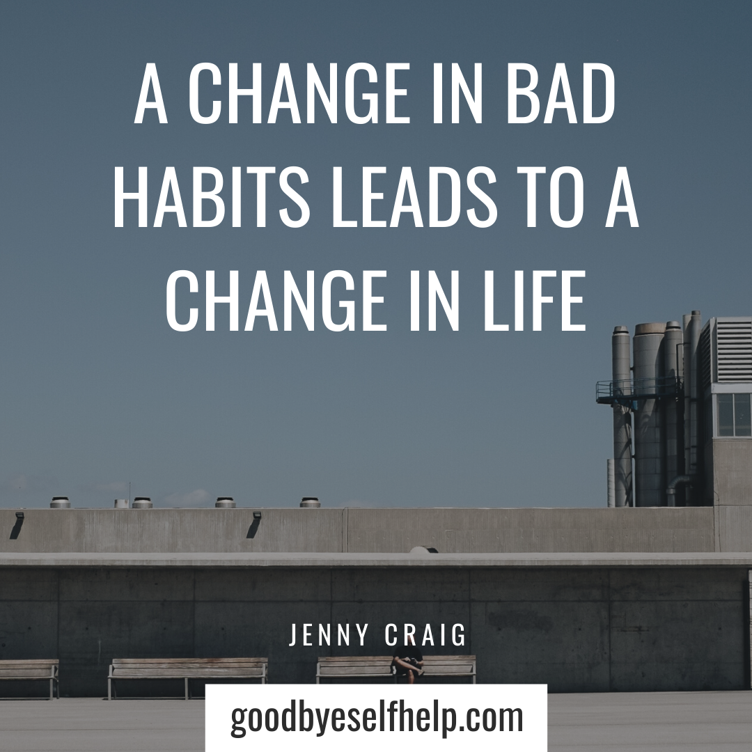 21 Bad Habits Quotes To Change Your Mindset Goodbye Self Help