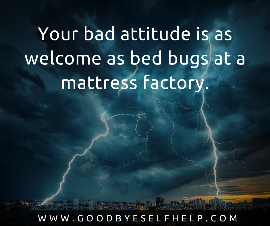 19 Quotes About Bad Attitude (Honest + Inspiring) - Goodbye Self Help