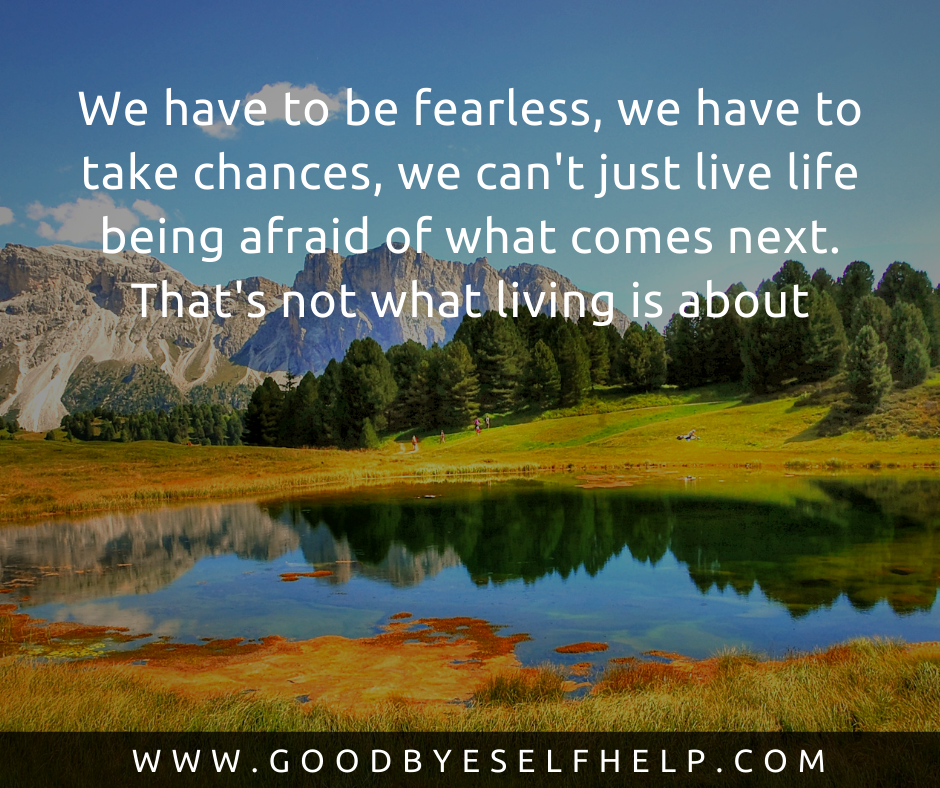 33 Quotes about Being Fearless - Goodbye Self Help