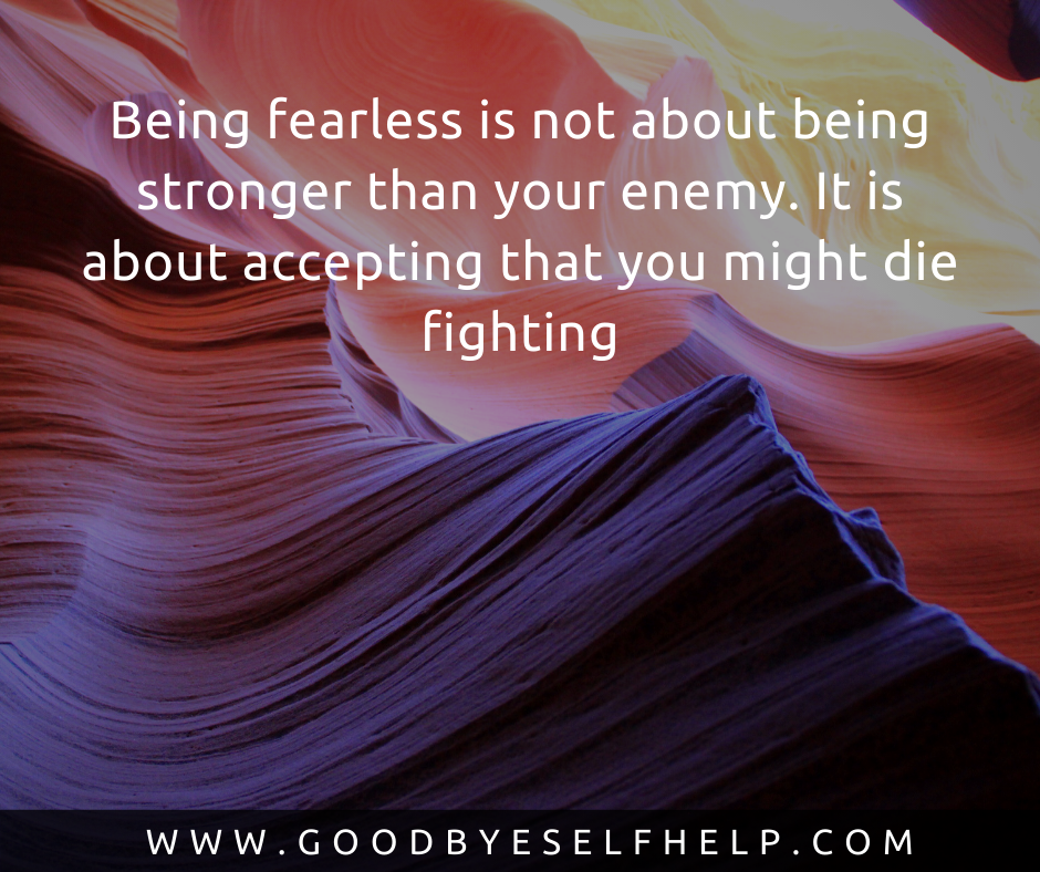 33 Quotes About Being Fearless - Goodbye Self Help