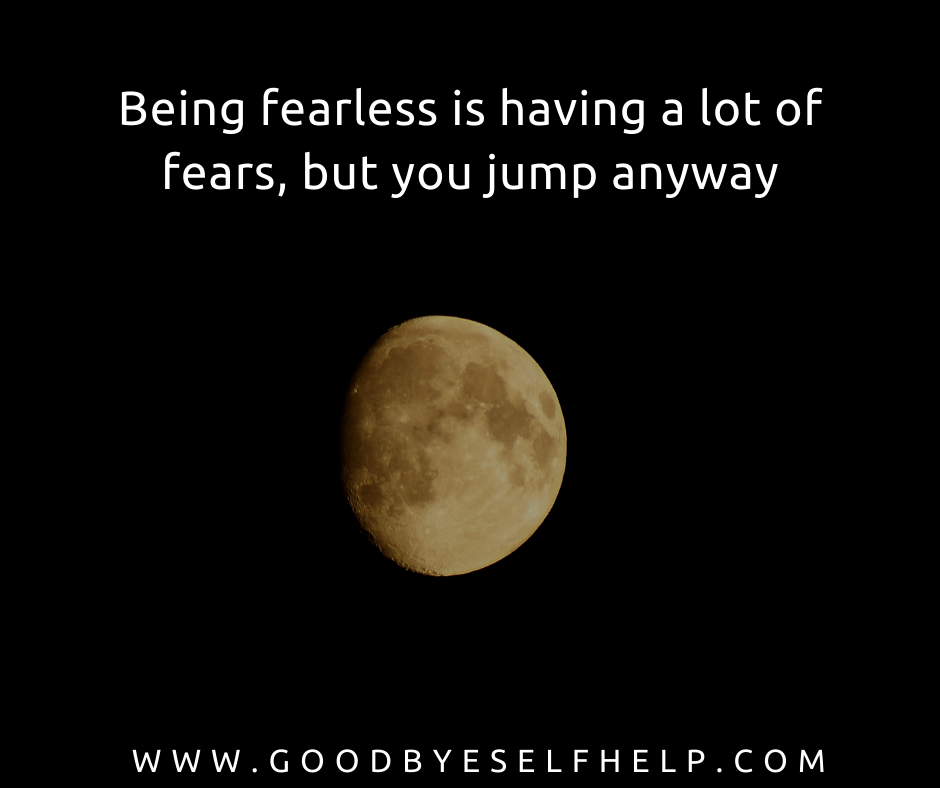 33 Quotes about Being Fearless - Goodbye Self Help